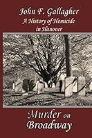 Murder on Broadway: A History of Homicide in Hanover 1937588513 Book Cover