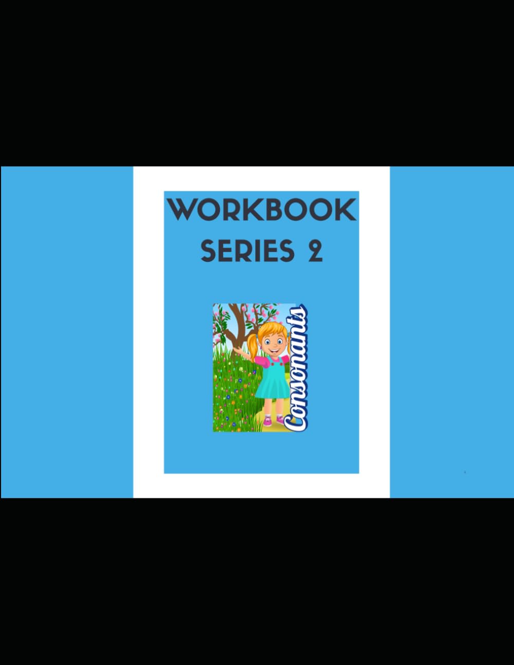 The 5-in-1 Phonics Workbook: Series 2 - Consonants: A Complete Reading Guide for New Learners and ESL Students