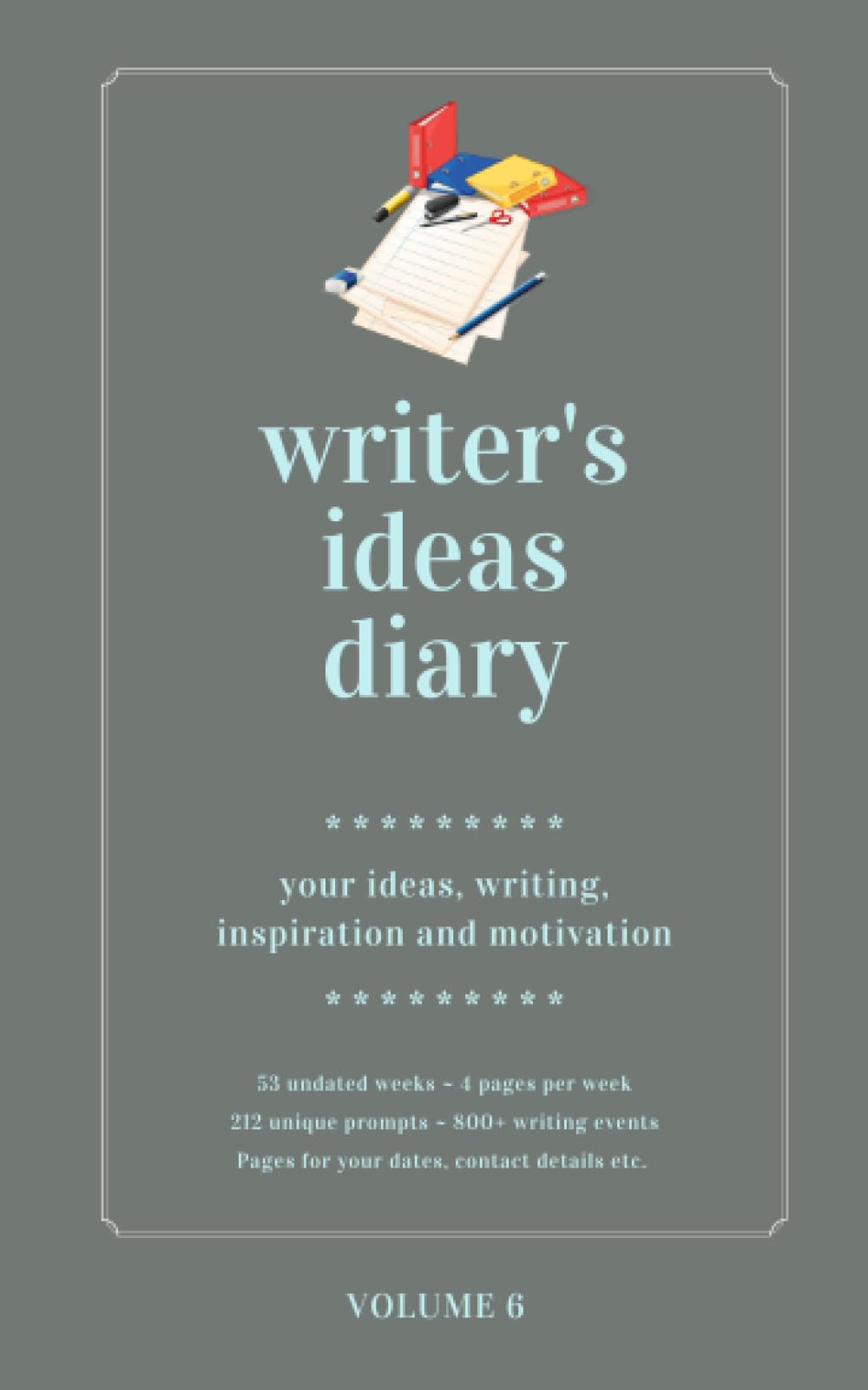 Writer's Ideas Diary ~ Volume 6: ~ 4 pages per week ~ 212 unique prompts (Morgen Bailey's Writer's Diaries)