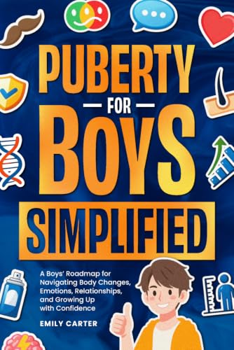 Puberty for Boys Simplified: A Boys’ Roadmap for Navigating Body Changes, Emotions, Relationships, and Growing Up with Confidence (Life Skill Handbooks)