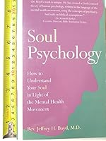 Soul Psychology: How to Understand Your Soul in Light of the Mental Health Movement 0963699067 Book Cover