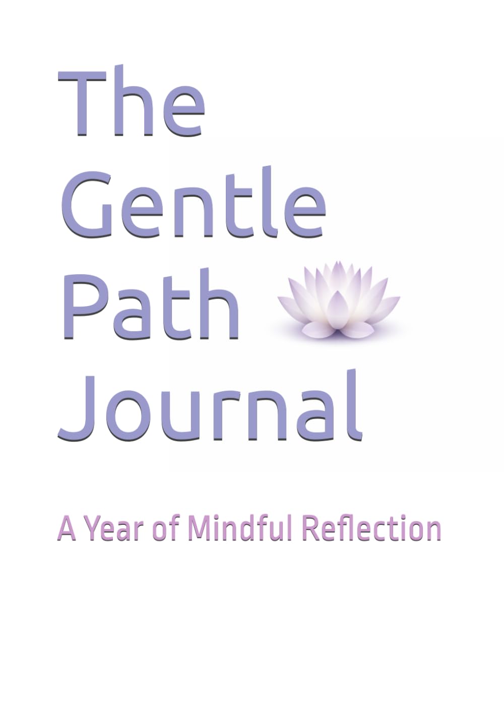 The Gentle Path Journal: A Year of Mindful Reflection