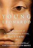 Young Leonardo: The Evolution of a Revolutionary Artist, 1472-1499
