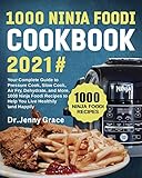 1000 Ninja Foodi Cookbook 2021#: Your Complete Guide to Pressure Cook, Slow Cook, Air Fry, Dehydrate, and More, 1000 Ninja Foodi Recipes to Help You Live Healthily and Happily
