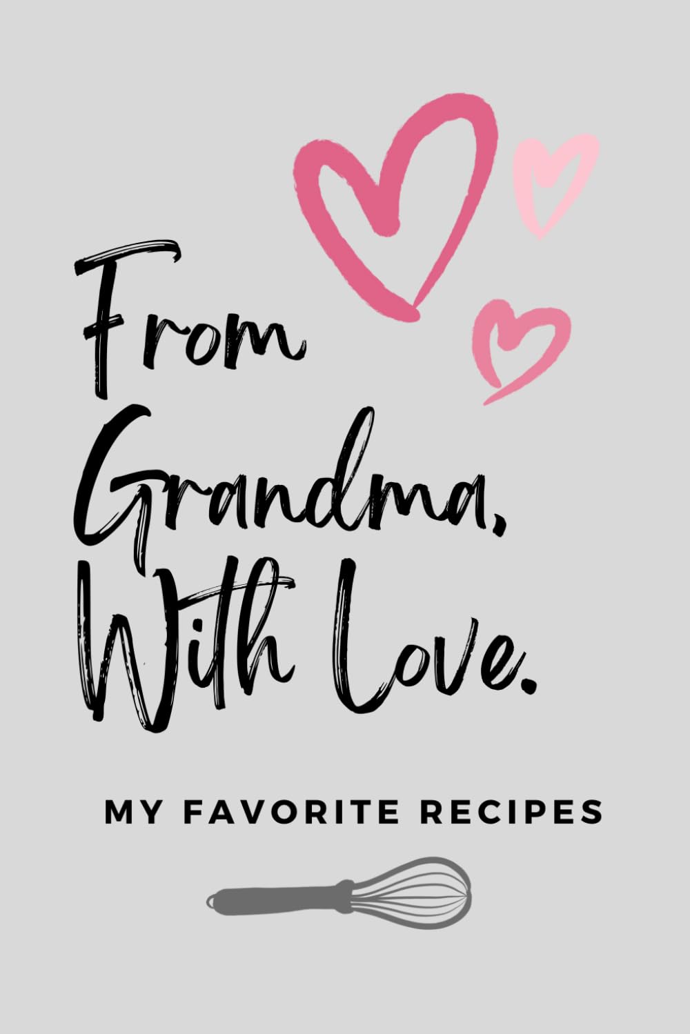FROM GRANDMA, WITH LOVE. MY FAVORITE RECIPES: A Special Notebook For Grandma's Recipes | Family Recipe Keepsake Journal | Blank Recipe Book