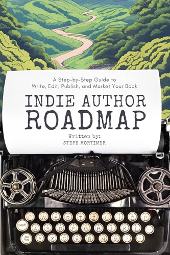 Indie Author Roadmap: A Step-by-Step Guide to Write, Edit, Publis...