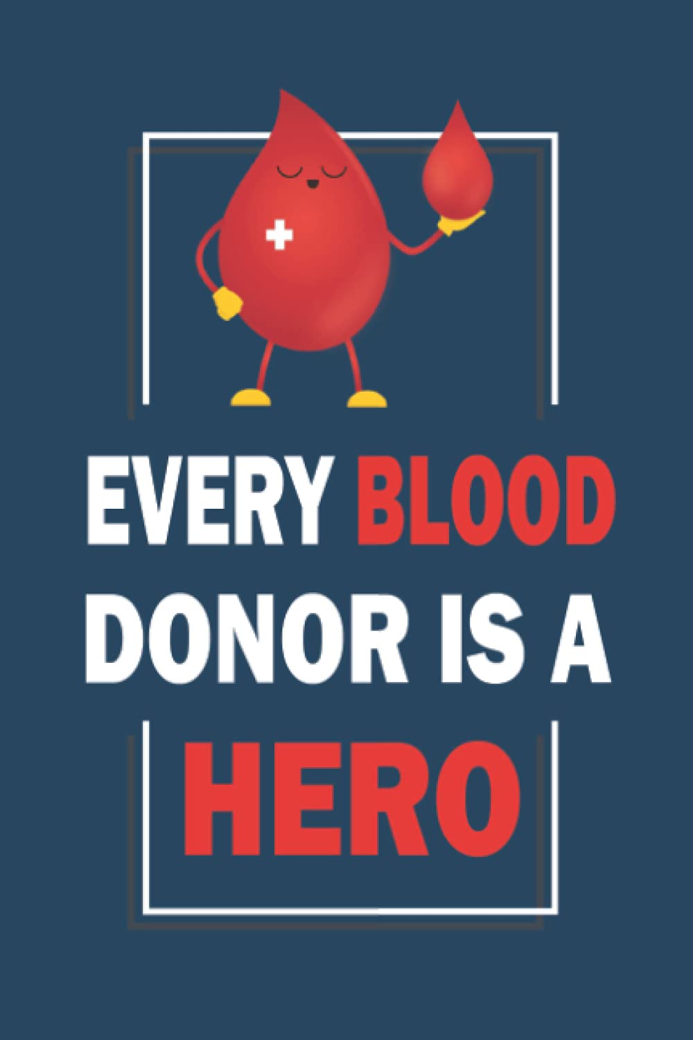 Every Blood Donor is a Hero: Happy Blood Donor Day Blank Line Journal Notebook. Perfect Gift Idea for World Blood Donor Day.