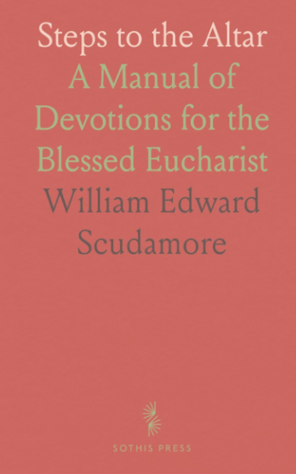 Steps to the Altar: A Manual of Devotions for the Blessed Eucharist
