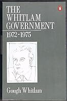 The Whitlam Government 1972-1975 0140084614 Book Cover