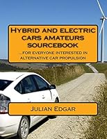 Hybrid and Electric Cars Amateurs Sourcebook: ...for Everyone Interested in Alternative Car Propulsion 1483937364 Book Cover