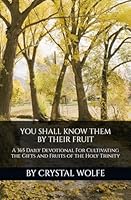 You Shall Know Them By Their Fruit: A 365 Daily Devotional For Cultivating the Gifts and Fruits of the Holy Trinity B0CHCSV6D8 Book Cover