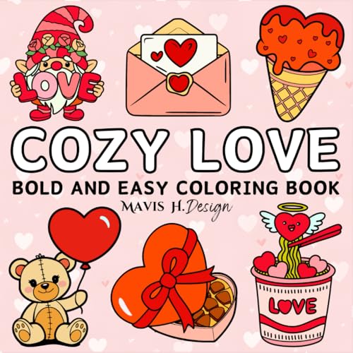 Cozy Love: Cute and Romantic Coloring Book for Adults & Teens with Bold and Easy Inspired Designs to Relax, and Celebrate Love This Valentine’s Day (Bold & Easy Coloring)