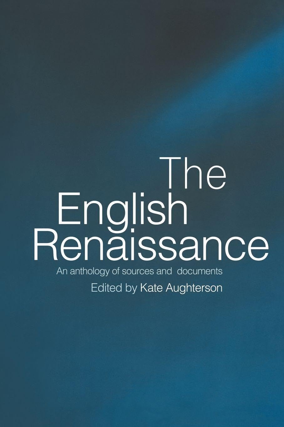 The English Renaissance: An Anthology of Sources and Documents