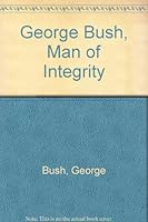 George Bush, Man of Integrity 0890816670 Book Cover