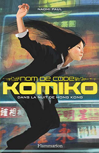 Nom de code Komiko, tome 1 : Dans la nuit de Hong Kong Nom de code Komiko, tome 1 : Dans la nuit de Hong Kong