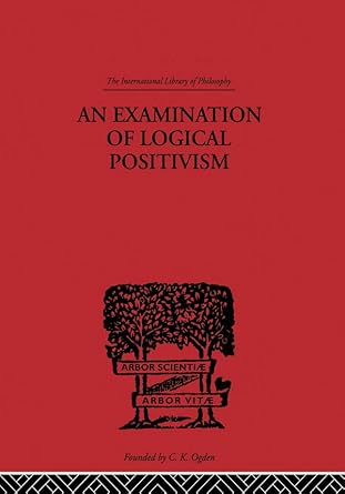An Examination of Logical Positivism (International Library of ...