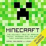 Minecraft: The Unlikely Tale of Markus 'Notch' Persson and the Game that Changed Everything