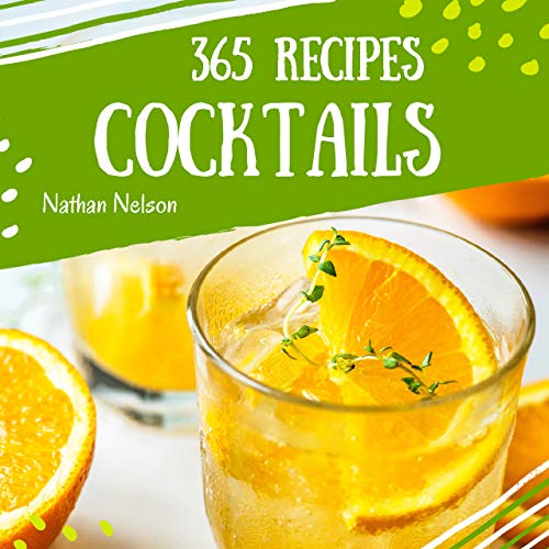 Cocktails 365 Enjoy 365 Days With Amazing Cocktail Recipes In Your Own