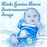 Little Genius Loves Instrumental Songs – Baby Music, Good IQ, Deep Focus, Einstein Effect,...