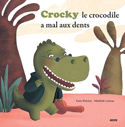CROCKY LE CROCODILE A MAL AUX DENTS ! (Coll. Mes p'tits albums)