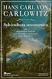 Sylvicultura oeconomica: oder Haußwirthliche Nachricht und Naturmäßige Anweisung zur Wilden Baum-Zucht