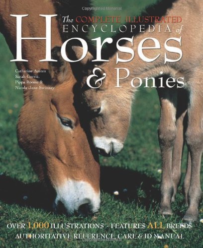 The Complete Illustrated Encyclopedia of Horses & Ponies: Authoritative ...