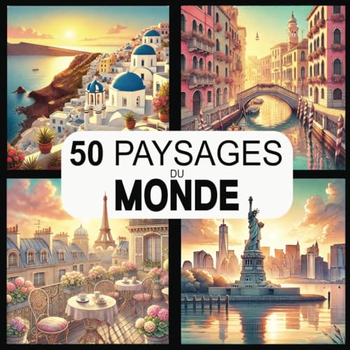 50 paysages du monde: Un livre de coloriage adulte inspirant pour voyager autour de la planète et se détendre en coloriant.
