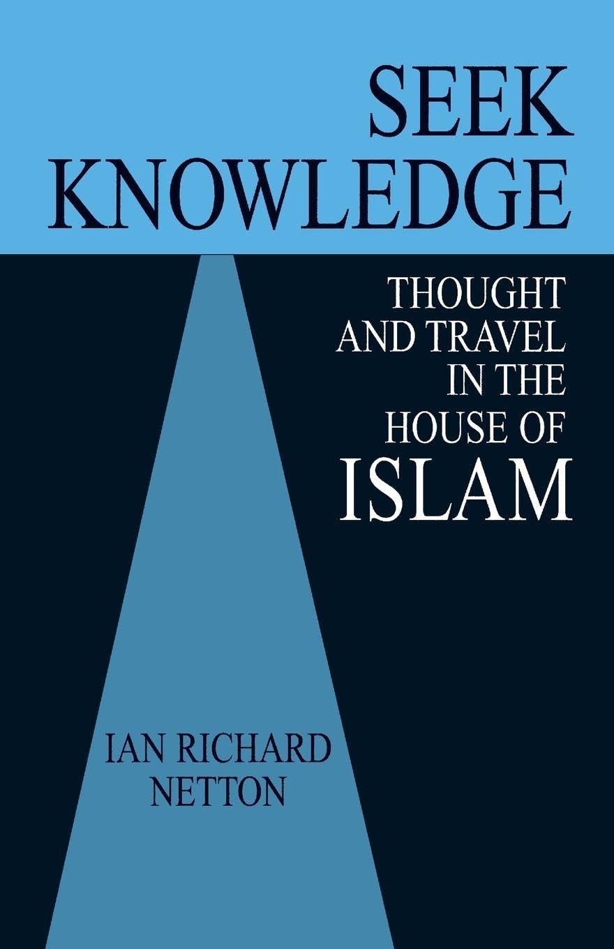 Seek Knowledge: Thought and Travel in the House of Islam