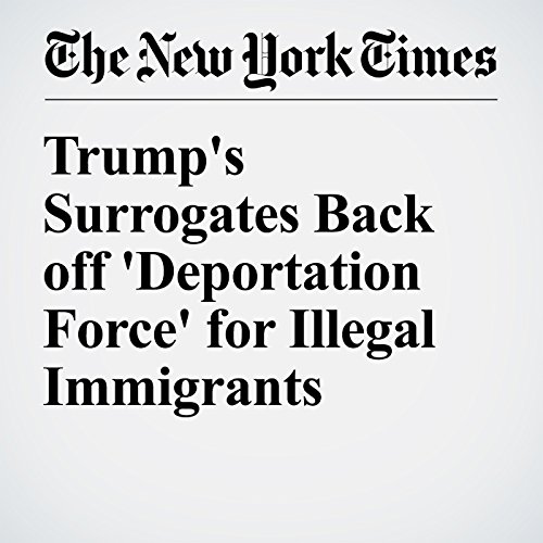 Trump's Surrogates Back off 'Deportation Force' for Illegal Immigrants cover art