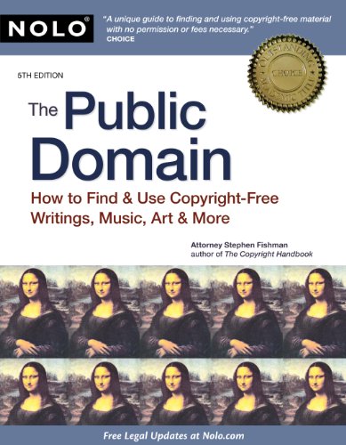 The Public Domain: How to Find & Use Copyright-Free Writings, Music, Art & More The Public Domain: How to Find & Use Copyright-Free Writings, Music, Art & More