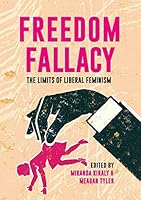 Freedom Fallacy: The Limits of Liberal Feminism 1925138542 Book Cover