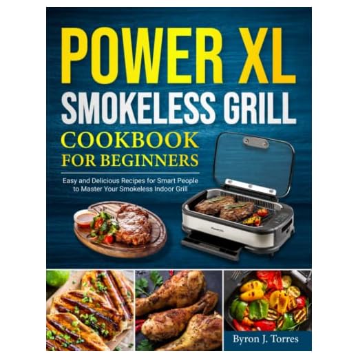 PowerXL Smokeless Grill Cookbook for Beginners: Easy and Delicious Recipes for Smart People to Master Your Smokeless Indoor Grill
