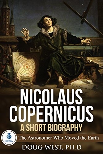 Nicolaus Copernicus: A Short Biography: The Astronomer Who Moved the Earth (30 Minute Book Series) (English Edition)