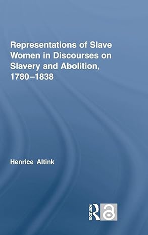Representations of Slave Women in Discourses on Slavery and Abolition, 1780–1838 (Routledge Studies in Slave and Post-Slave Societies and Cultures) book cover