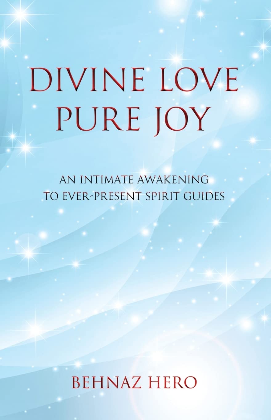 Divine Love, Pure Joy: An Intimate Awakening to Ever-Present Spirit Guides