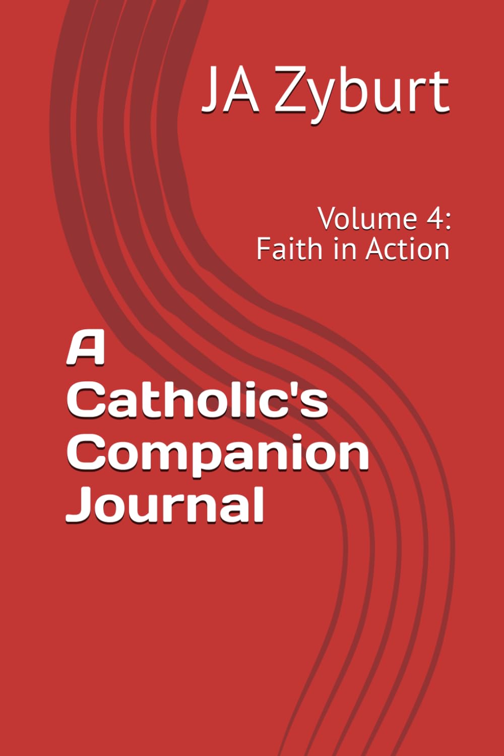 A Catholic's Companion Journal: Volume 4: Faith in Action