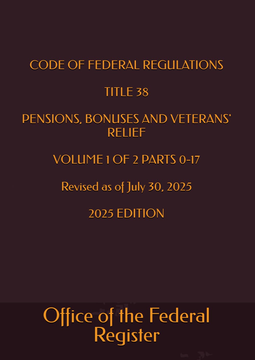 CODE OF FEDERAL REGULATIONS TITLE 38 PENSIONS, BONUSES AND VETERANS' RELIEF VOLUME 1 OF 2 PARTS 0-17 Revised as of July 30, 2025 2025 EDITION