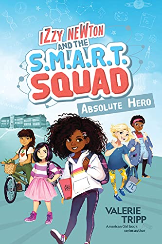 Izzy Newton and the S.M.A.R.T. Squad: Absolute Hero (Book 1) (Izzy Newton and the S.M.A.R.T. Squad, 1)