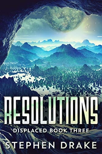 Resolutions: A Sci-Fi Novel (Displaced Book 3) by [Stephen Drake]