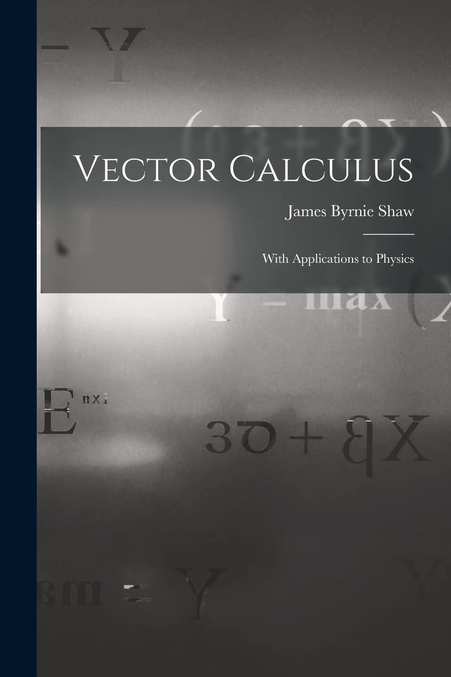 Vector Calculus: With Applications to Physics