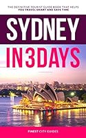 Sydney in 3 Days: The Definitive Tourist Guide Book That Helps You Travel Smart and Save Time 1549573063 Book Cover