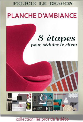 Télécharger Planche d'ambiance - 8 étapes pour séduire le client (Pros de la Déco) PDF Ebook En Ligne