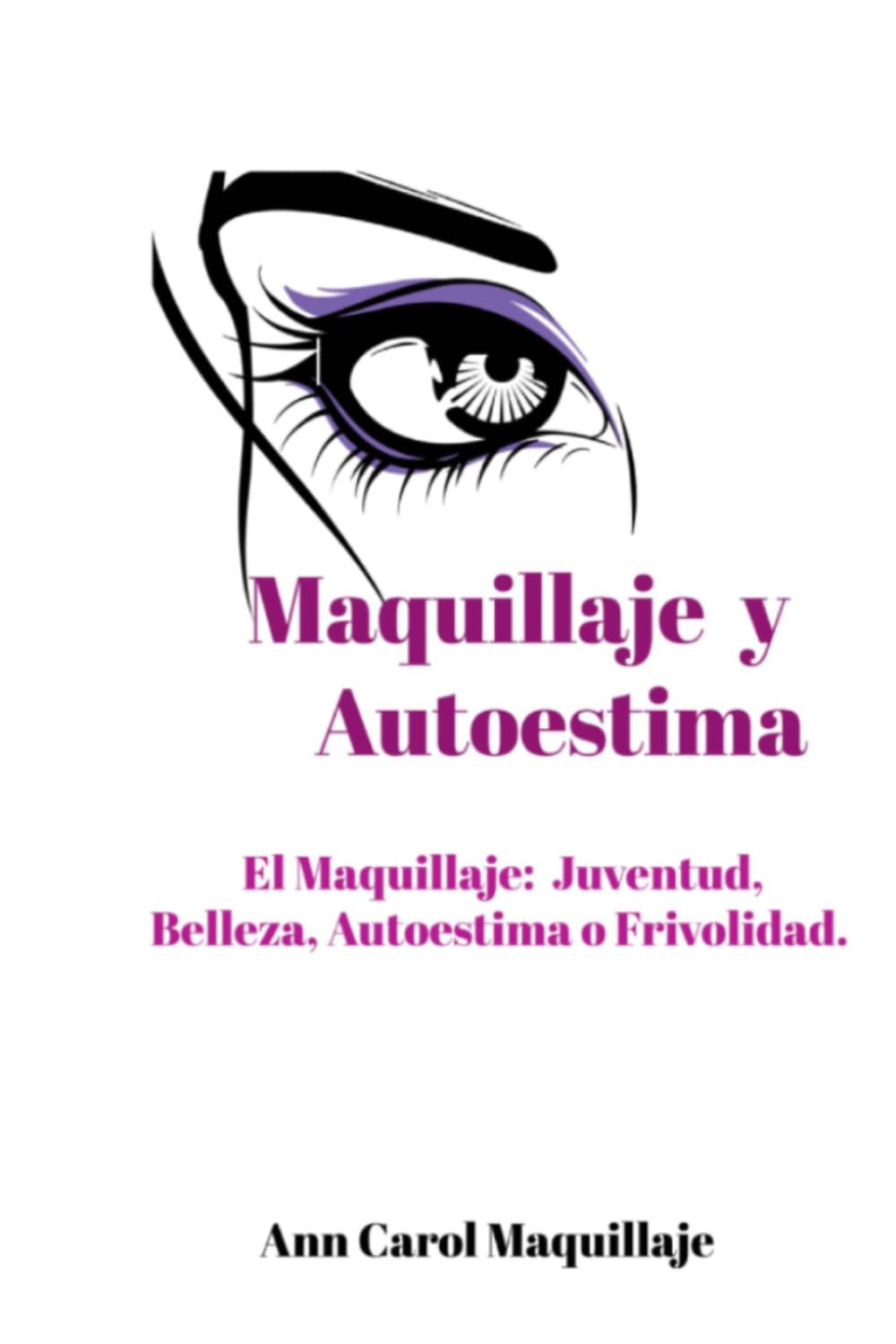 MAQUILLAJE Y AUTOESTIMA: EL MAQUILLAJE: JUVENTUD, BELLEZA, AUTOESTIMA O FRIVOLIDAD