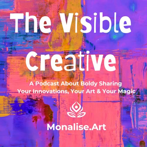 The Visible Creative: A Podcast About Boldly Sharing Your Innovations, Your Art & Your Magic copertina