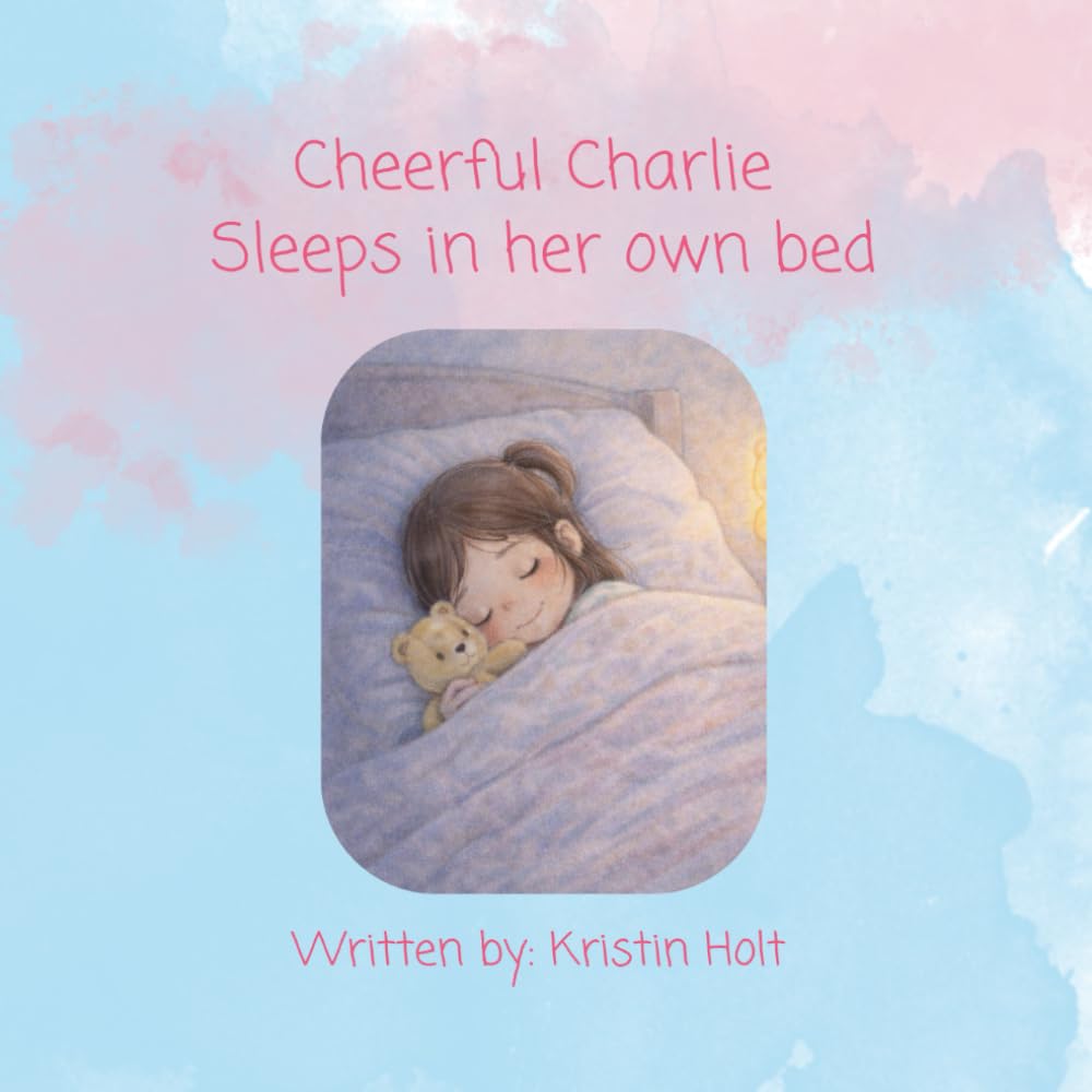 Cheerful Charlie sleeps in her own bed: A comforting bedtime story for brave little ones learning to sleep in their own bed.