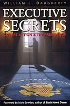 Executive Secrets: Covert Action and the Presidency by Daugherty, William J. (2009) Paperback