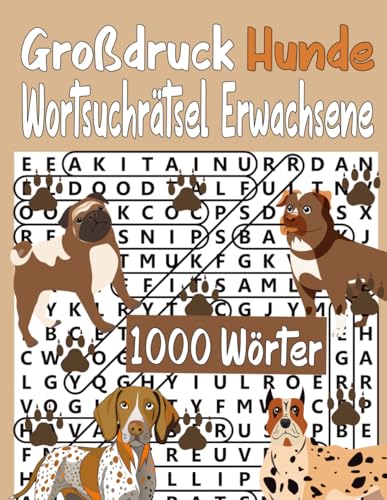 Großdruck Hunde Wortsuchrätsel Erwachsene: 1005 Wörtern ,Themen Wortsuchrätsel (Hunderassen,Hundenamen für Rüden,Hundenamen weiblich) mit allen Lösungen