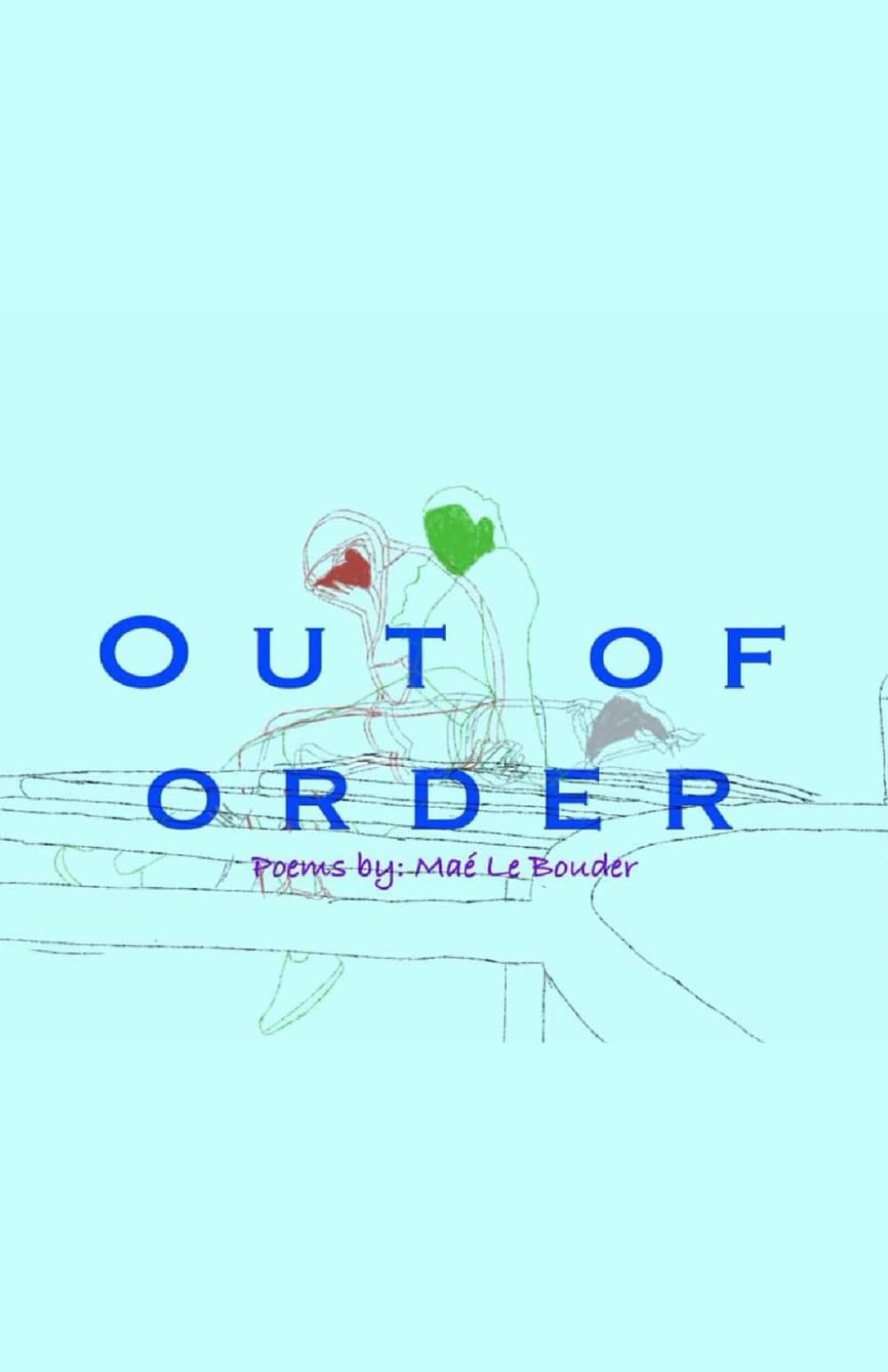 Out of Order: An Unedited Collection of Poems