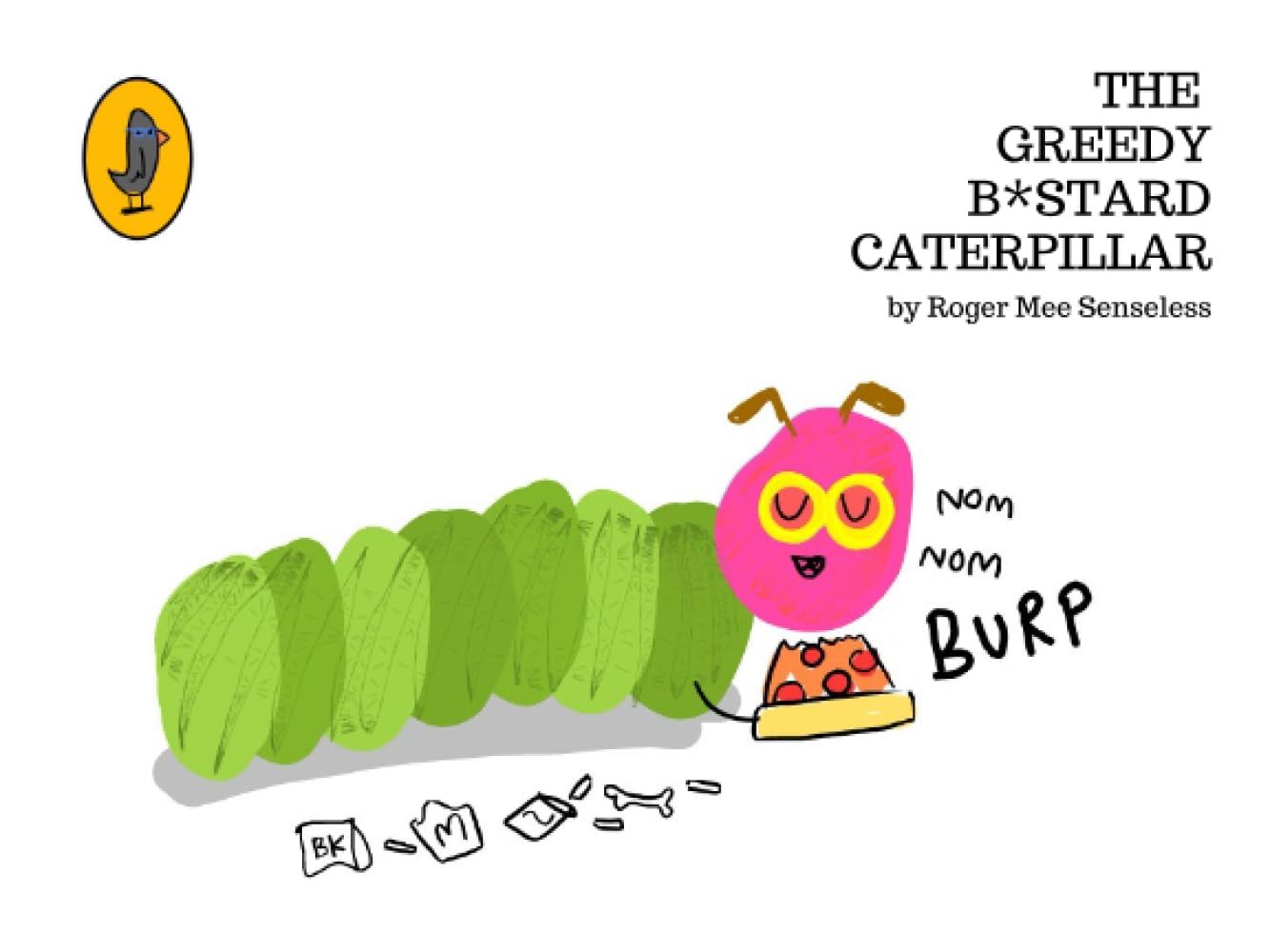 The Greedy B*stard Caterpillar: A parody (Purely Parodies)