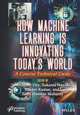 How Machine Learning is Innovating Today's World: A Concise Technical Guide-Wow! eBook